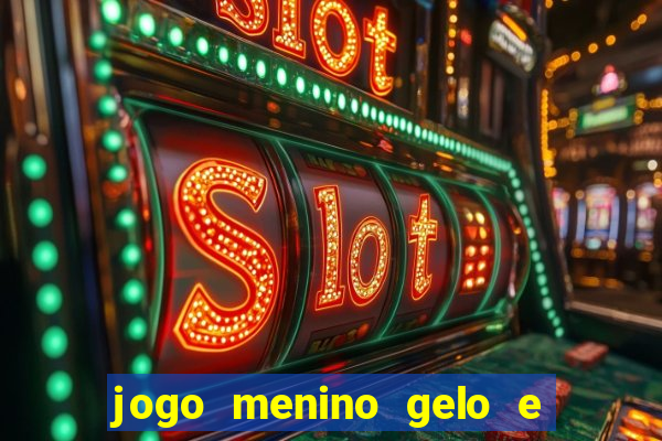 jogo menino gelo e menina lava